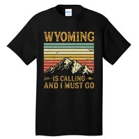 Wyoming Is Calling And I Must Go Tall T-Shirt