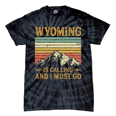 Wyoming Is Calling And I Must Go Tie-Dye T-Shirt