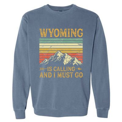 Wyoming Is Calling And I Must Go Garment-Dyed Sweatshirt