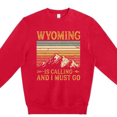 Wyoming Is Calling And I Must Go Premium Crewneck Sweatshirt