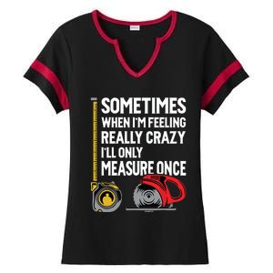 When Im Crazy Ill Only Measure Once Woodworking Ladies Halftime Notch Neck Tee