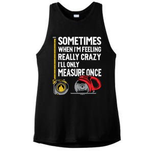 When Im Crazy Ill Only Measure Once Woodworking Ladies PosiCharge Tri-Blend Wicking Tank