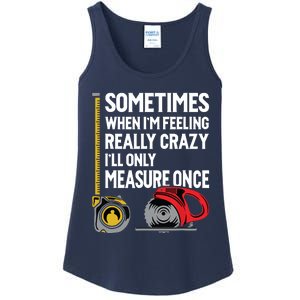 When Im Crazy Ill Only Measure Once Woodworking Ladies Essential Tank