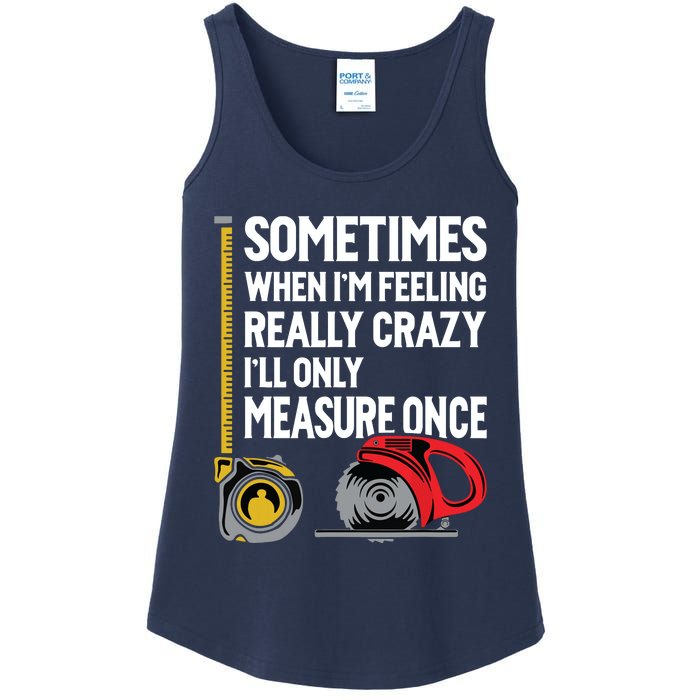 When Im Crazy Ill Only Measure Once Woodworking Ladies Essential Tank