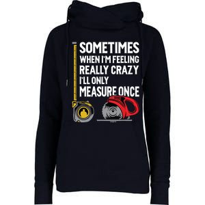 When Im Crazy Ill Only Measure Once Woodworking Womens Funnel Neck Pullover Hood