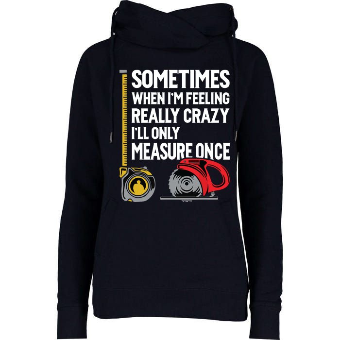 When Im Crazy Ill Only Measure Once Woodworking Womens Funnel Neck Pullover Hood