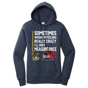 When Im Crazy Ill Only Measure Once Woodworking Women's Pullover Hoodie