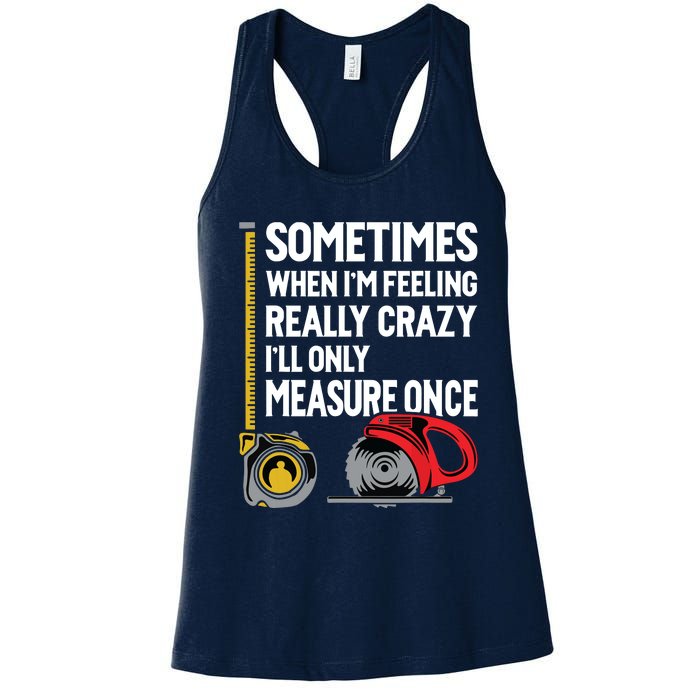 When Im Crazy Ill Only Measure Once Woodworking Women's Racerback Tank