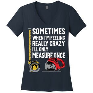 When Im Crazy Ill Only Measure Once Woodworking Women's V-Neck T-Shirt