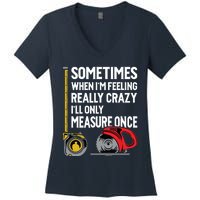 When Im Crazy Ill Only Measure Once Woodworking Women's V-Neck T-Shirt