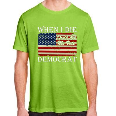 When I Die Dont Let Me Vote Democrat Adult ChromaSoft Performance T-Shirt