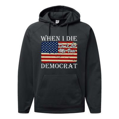 When I Die Dont Let Me Vote Democrat Performance Fleece Hoodie