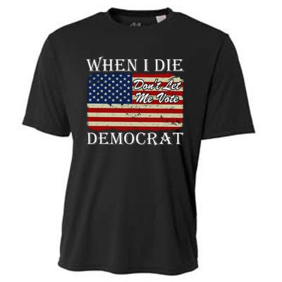 When I Die Dont Let Me Vote Democrat Cooling Performance Crew T-Shirt