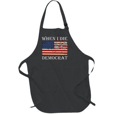 When I Die Dont Let Me Vote Democrat Full-Length Apron With Pockets