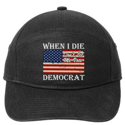 When I Die Dont Let Me Vote Democrat 7-Panel Snapback Hat