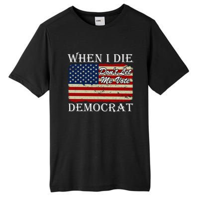 When I Die Dont Let Me Vote Democrat Tall Fusion ChromaSoft Performance T-Shirt