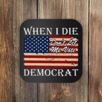 When I Die Dont Let Me Vote Democrat Coaster