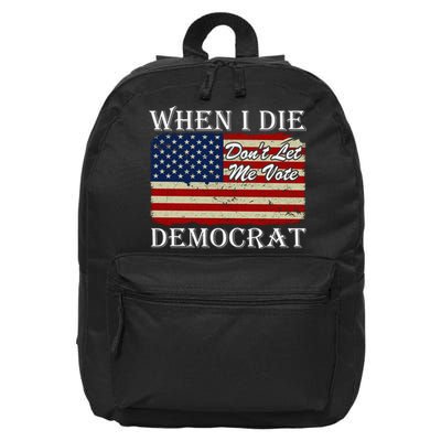 When I Die Dont Let Me Vote Democrat 16 in Basic Backpack