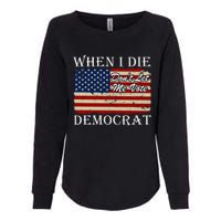 When I Die Dont Let Me Vote Democrat Womens California Wash Sweatshirt