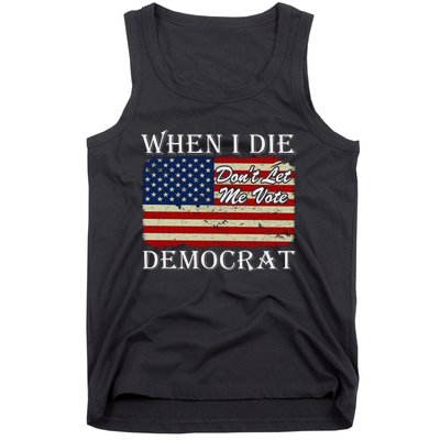 When I Die Dont Let Me Vote Democrat Tank Top