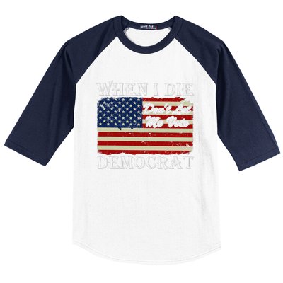 When I Die Dont Let Me Vote Democrat Baseball Sleeve Shirt