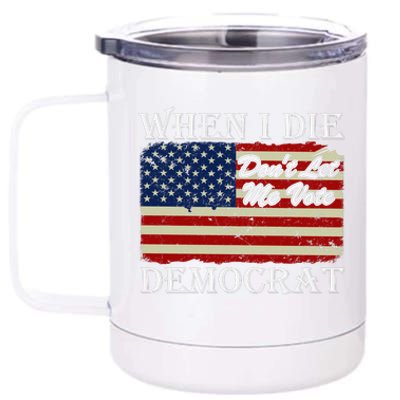 When I Die Dont Let Me Vote Democrat 12 oz Stainless Steel Tumbler Cup