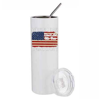 When I Die Dont Let Me Vote Democrat Stainless Steel Tumbler