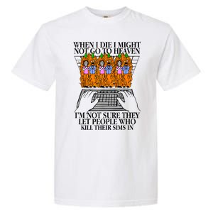 When I Die I Might Not Go To Heaven Im Not Sure They Let Garment-Dyed Heavyweight T-Shirt