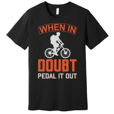 When In Doubt Pedal It Out Premium T-Shirt