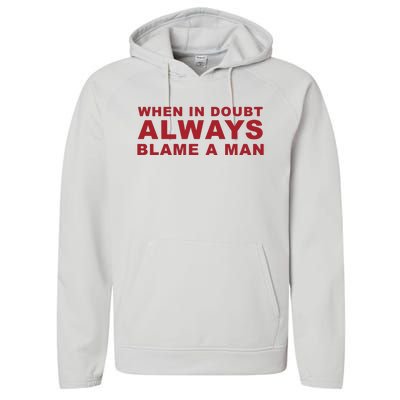 When In Doubt Always Blame A Man Performance Fleece Hoodie