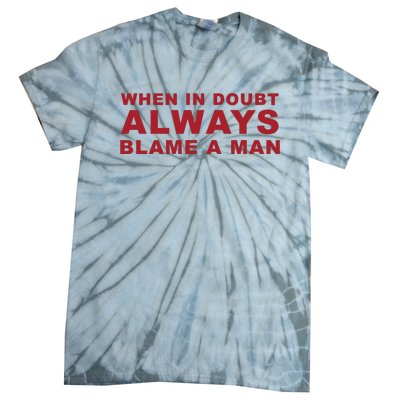 When In Doubt Always Blame A Man Tie-Dye T-Shirt