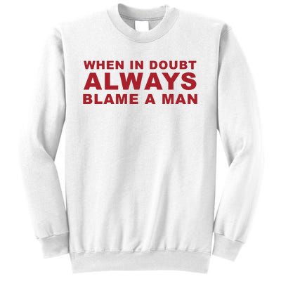 When In Doubt Always Blame A Man Sweatshirt