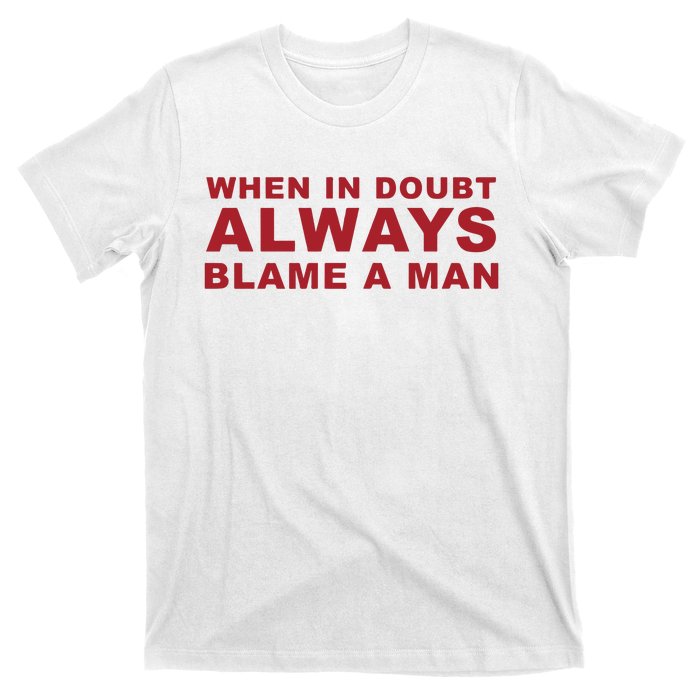 When In Doubt Always Blame A Man T-Shirt