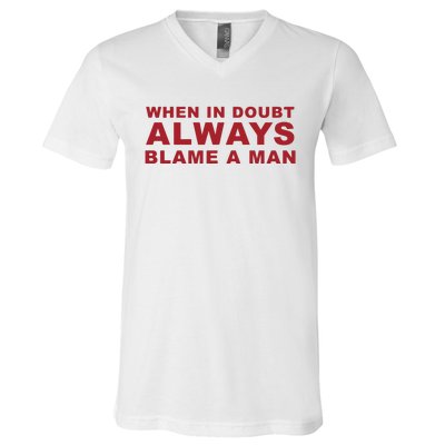 When In Doubt Always Blame A Man V-Neck T-Shirt