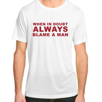 When In Doubt Always Blame A Man Adult ChromaSoft Performance T-Shirt