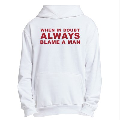 When In Doubt Always Blame A Man Urban Pullover Hoodie