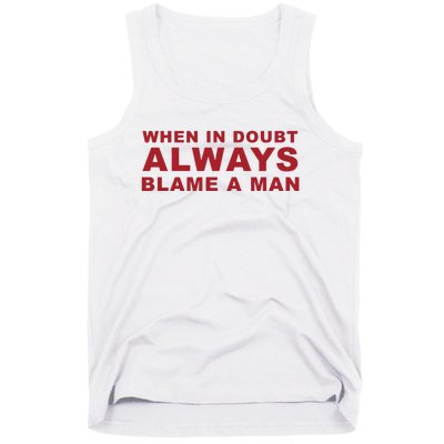 When In Doubt Always Blame A Man Tank Top