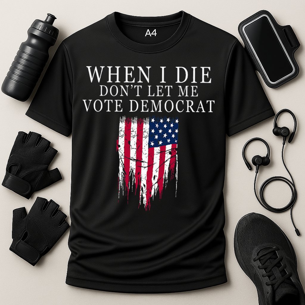 When I Die DonT Let Me Vote Democrat Performance Shirt