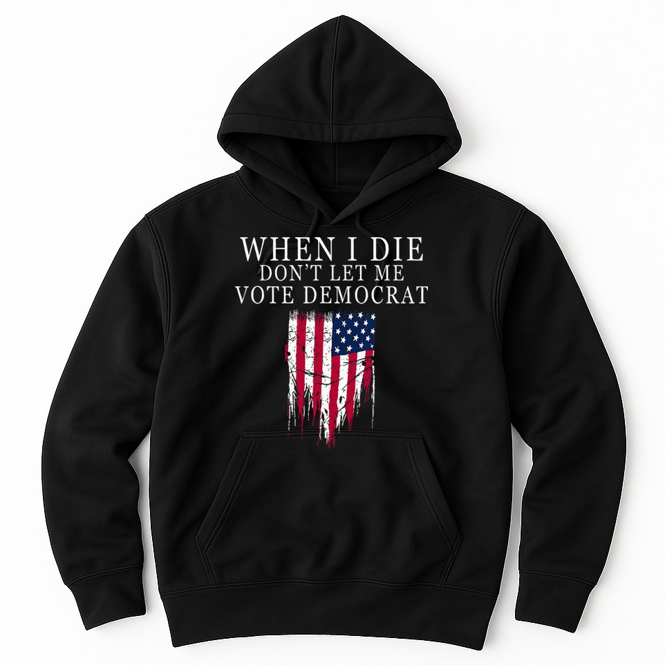 When I Die DonT Let Me Vote Democrat Hoodie
