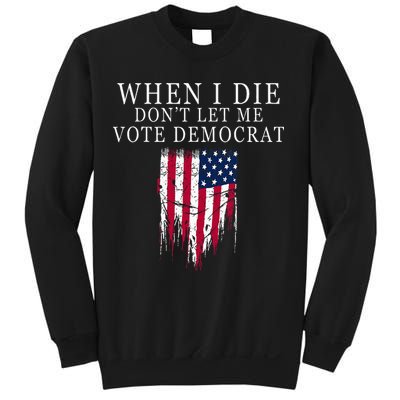 When I Die DonT Let Me Vote Democrat Sweatshirt