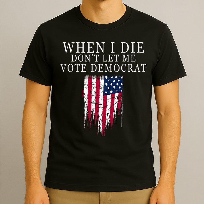 When I Die DonT Let Me Vote Democrat T-Shirt