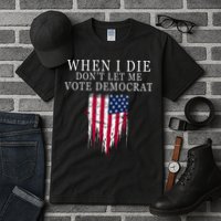 When I Die DonT Let Me Vote Democrat Tall T-Shirt
