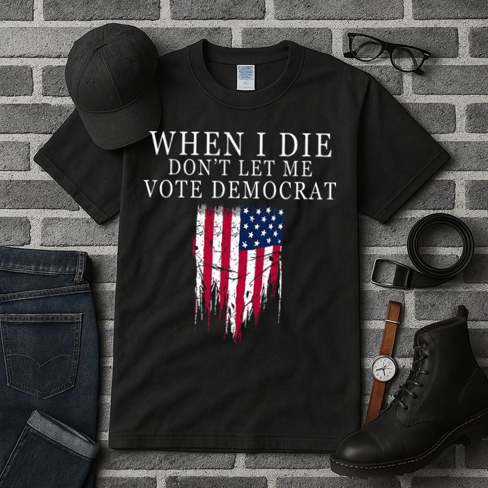 When I Die DonT Let Me Vote Democrat Tall T-Shirt