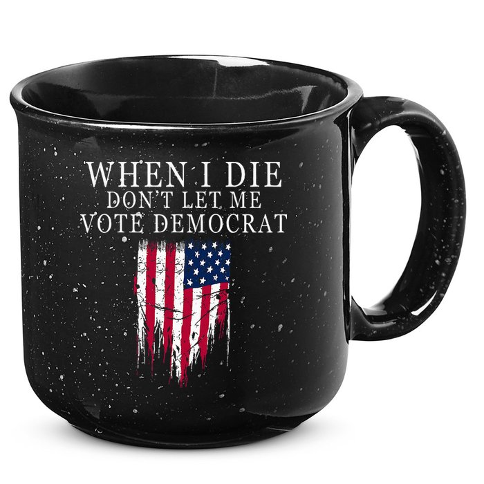 When I Die DonT Let Me Vote Democrat 15oz Campfire Ceramic Mug
