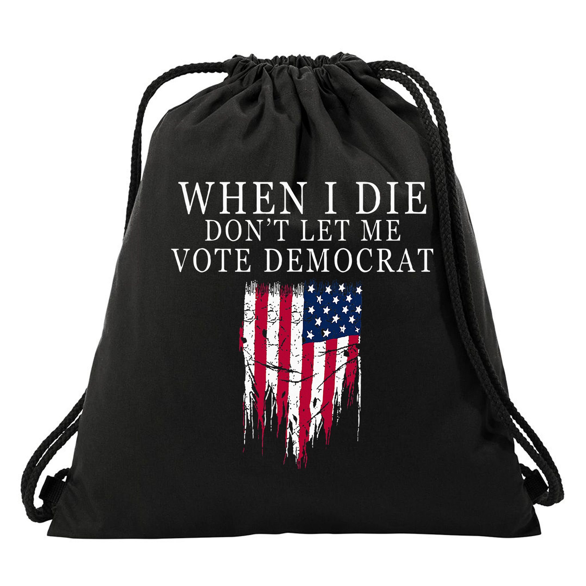 When I Die DonT Let Me Vote Democrat Drawstring Bag