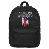 When I Die DonT Let Me Vote Democrat 16 in Basic Backpack