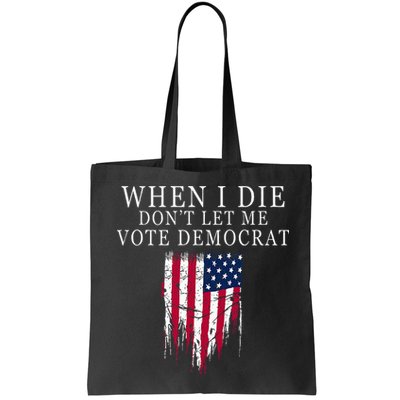 When I Die DonT Let Me Vote Democrat Bag