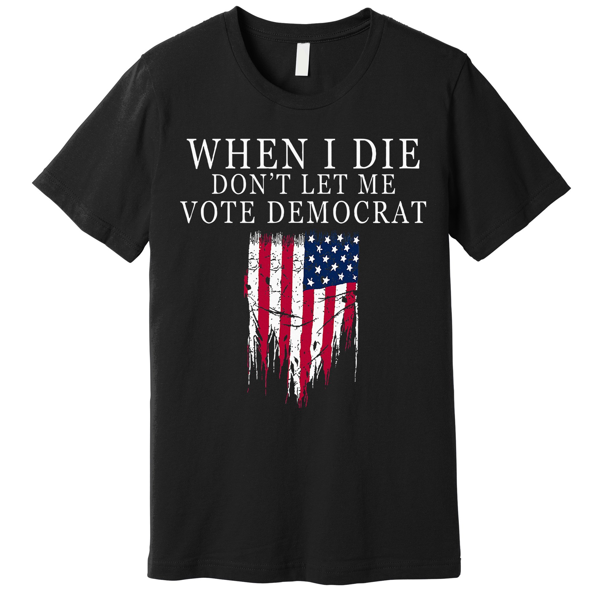 When I Die DonT Let Me Vote Democrat Premium T-Shirt