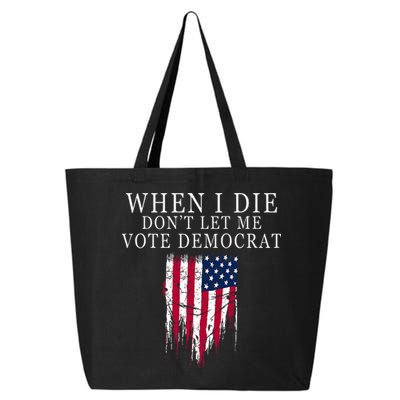 When I Die DonT Let Me Vote Democrat 25L Jumbo Tote