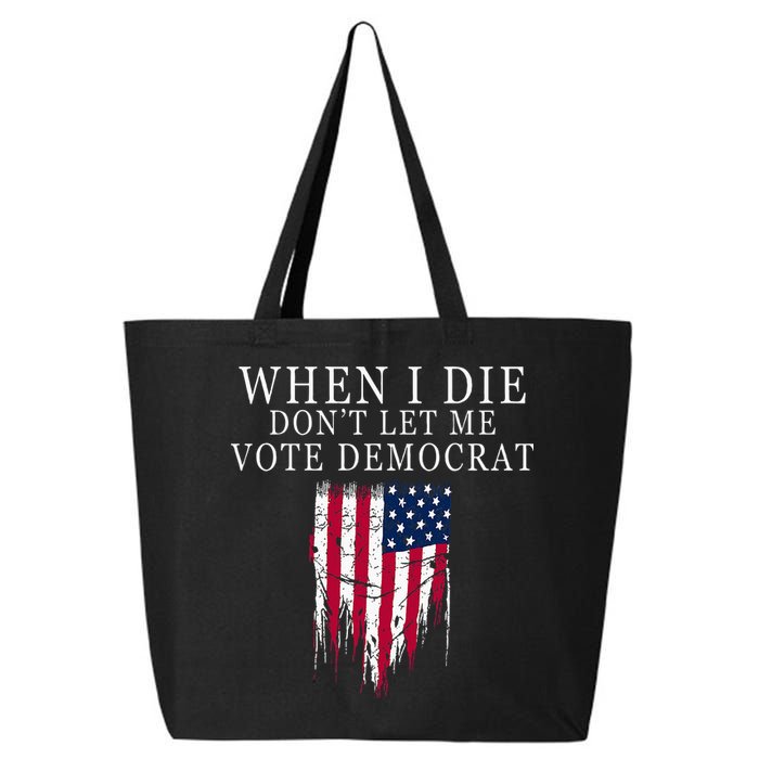 When I Die DonT Let Me Vote Democrat 25L Jumbo Tote